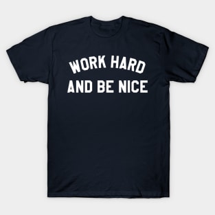 work hard be nice funny T-Shirt